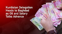Kurdistan Delegation Heads to Baghdad as Oil and Salary Talks Advance
