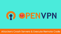 OpenVPN Flaw Allows Attackers Crash Servers and Run Remote Code