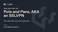 Pots and Pans, AKA an SSLVPN - Palo Alto PAN-OS CVE-2024-0012 and CVE-2024-9474