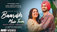 Watch Latest Hindi Video Song 'Baarish Mein Tum' (Nehu-Rohu Version) Sung By Neha Kakkar And Rohanpreet Singh