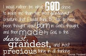 I would rather be what God chose to make me... George MacDonald ... via Relatably.com