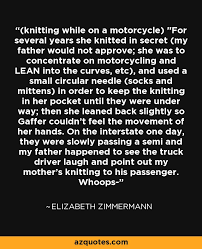 Elizabeth Zimmermann quote: (knitting while on a motorcycle) &quot;For ... via Relatably.com