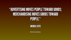 Advertising moves people toward goods; merchandising moves goods ... via Relatably.com