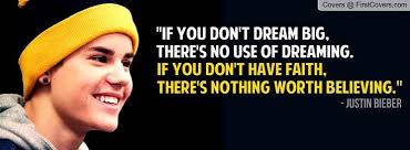 Day 3: fave justin bieber quote &quot;If you don&#39;t dream big , there is ... via Relatably.com