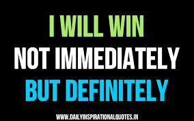 I will win, Not Immediately, But Definitely… ( Success Quotes ) - via Relatably.com