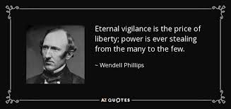 Wendell Phillips quote: Eternal vigilance is the price of liberty ... via Relatably.com