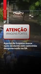 Agente de limpeza morre após acidente com caminhão desgovernado na BA