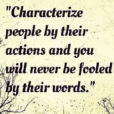 Characterize people by their actions and you will never be fooled ... via Relatably.com