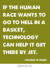 Inspirational quote - If the human race wants to go to hell in a ... via Relatably.com