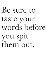 Be sure to taste your words before you spit them... - Tumblr ... via Relatably.com