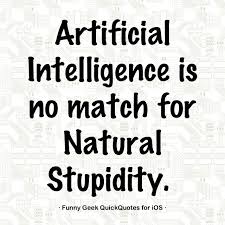 Artificial Intelligence is no match for a natural Stupidity ... via Relatably.com