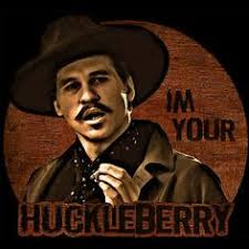 Image result for I'm your huckleberry