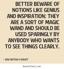 Inspirational quotes - Better beware of notions like genius and ... via Relatably.com