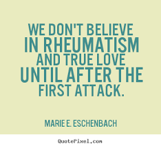 Love quotes - We don&#39;t believe in rheumatism and true love until ... via Relatably.com