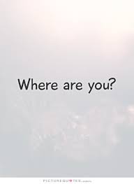 where-are-you-quote-1.jpg via Relatably.com