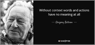 Gregory Bateson quote: Without context words and actions have no ... via Relatably.com