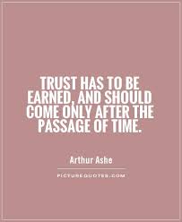 Trust has to be earned, and should come only after the passage... via Relatably.com