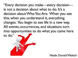 Neale Donald Walsch&#39;s quote: «Every decision you make -every ... via Relatably.com
