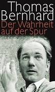 Thomas Bernhard: Der Wahrheit auf der Spur / (Mit Peter Hamm:) „Sind Sie ...