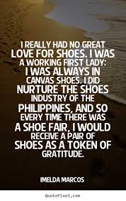 Quote about love - I really had no great love for shoes. i was a ... via Relatably.com