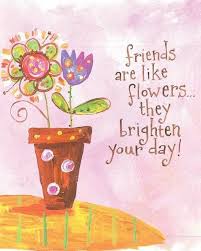 Friends are like flowers... they brighten your day! | Quotes ... via Relatably.com