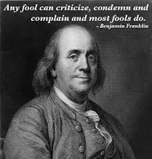 Any fool can criticize, condemn and complain and most fools do - franklin-fool