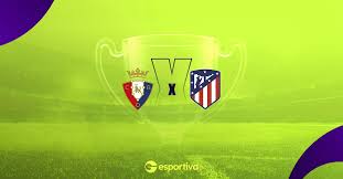 Osasuna x Atlético Madrid Palpite – Saiba Onde Assistir, Horário e Escalações 12/05