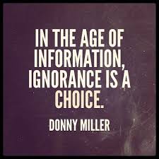 In the age of information, ignorance is a choice.&quot; -Donny Miller ... via Relatably.com