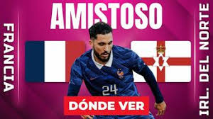 Francia vs Irlanda del Norte: Dónde y a qué hora ver EN VIVO Amistoso