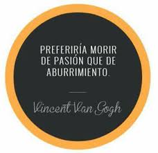 Resultado de imagen de prefiero morir de pasion que de aburrimiento