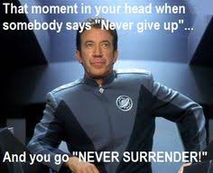 Never give up. Never surrender. on Pinterest | Galaxies, Sigourney ... via Relatably.com