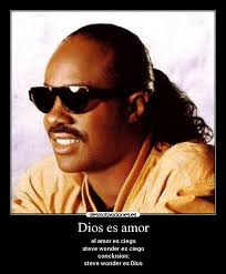 por lo que yo soy perfecto pero el unico ser perfecto es Dios por lo tanto yo soy Dios Si Steve Wonder es Dios Yo soy Steve Wonder !!! Mierda!!! Soy ciego! - stevie80