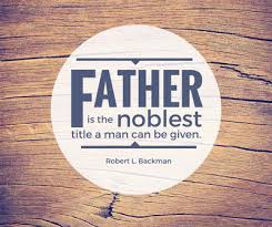 Elder Robert L. Backman | &#39;Father is the noblest title&#39;: 18 quotes ... via Relatably.com