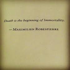 Death Is The Beginning Of Immortality Quote By Maximilien Robespierre via Relatably.com