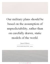 Our military plans should be based on the assumption of... via Relatably.com