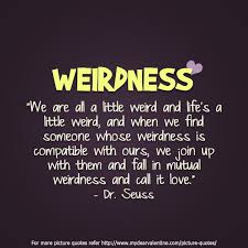 Quotes About Weirdness. QuotesGram via Relatably.com