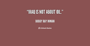 Iraq is not about oil. - Bobby Ray Inman at Lifehack Quotes via Relatably.com