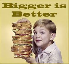Image result for bigger is better