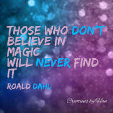 Roald Dahl Quote. Believe in magic! | Quotes | Pinterest via Relatably.com