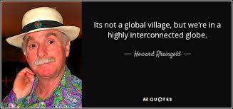 Howard Rheingold quote: Its not a global village, but we&#39;re in a ... via Relatably.com