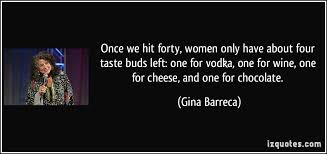 Once we hit forty, women only have about four taste buds left: one ... via Relatably.com