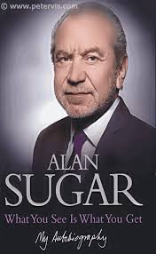 Sugar, Alan. What You See Is What You Get. What You See Is What You Get Book Cover. What You See Is What You Get is an autobiography of Sir Alan Sugar, ... - Alan%2520Sugar
