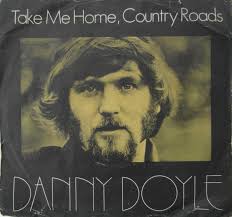 Artist: Danny Doyle. Label: Plough. Country: Ireland. Catalogue: PLS.001. Date: 1971. Format: 7&quot;. Title: Take Me Home Country Roads - danny-doyle-take-me-home-country-roads-plough