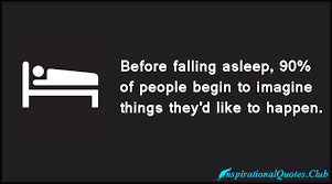 Before falling asleep, 90% of people begin to imagine things they ... via Relatably.com