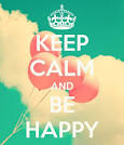 Keep calm and be happy