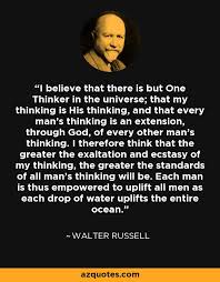 Walter Russell quote: I believe that there is but One Thinker in ... via Relatably.com