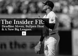 The Insider FR: Deadline Moves, Bullpen Heat & A New Big Leaguer