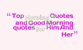 Top Morning Quotes and Good Morning quotes For Him And Her | quotes via Relatably.com