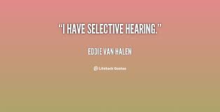 I have selective hearing. - Eddie Van Halen at Lifehack Quotes via Relatably.com