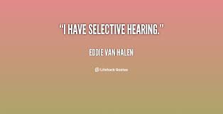 I have selective hearing. - Eddie Van Halen at Lifehack Quotes via Relatably.com